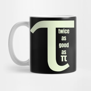 Tau Twice as Good as Pi Mug